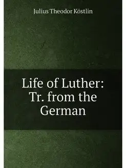 Life of Luther Tr. from the German