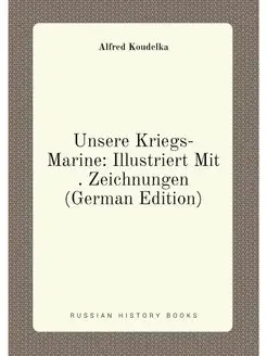 Unsere Kriegs-Marine Illustriert Mit . Zeichnungen