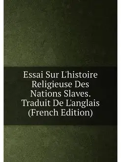 Essai Sur L'histoire Religieuse Des Nations Slaves