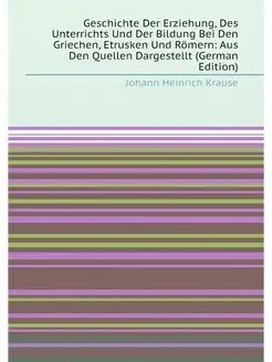 Geschichte Der Erziehung, Des Unterrichts Und Der Bi