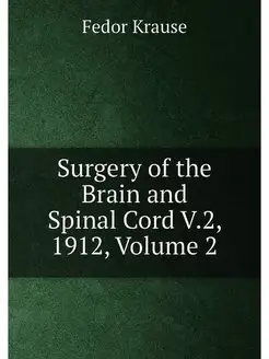 Surgery of the Brain and Spinal Cord V.2, 1912, Volu