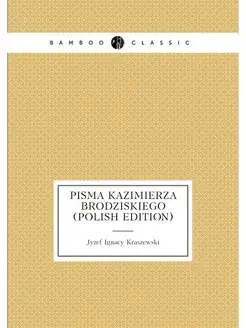 Pisma Kazimierza Brodziskiego (Polish Edition)