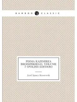 Pisma Kazimirza Brodziskiego, Volume 7 (Polish Edition)