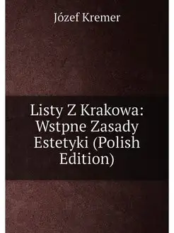 Listy Z Krakowa Wstpne Zasady Estetyki (Polish Edit