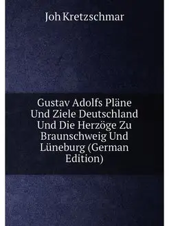 Gustav Adolfs Pläne Und Ziele Deutschland Und Die He