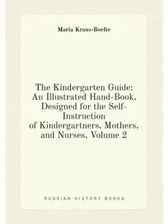 The Kindergarten Guide An Illustrated Hand-Book, De