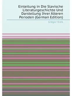 Einleitung in Die Slavische Literaturgeschichte Und