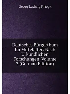 Deutsches Bürgerthum Im Mittelalter Nach Urkundlich