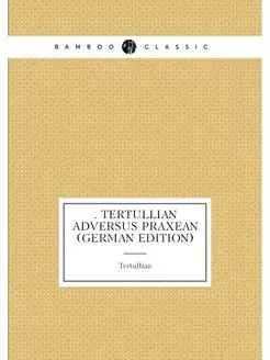 Tertullian Adversus Praxean (German Edition)