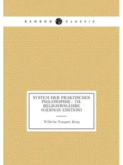 System Der Praktischen Philosophie. Th. Religionsle