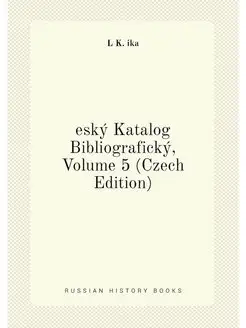 eský Katalog Bibliografický, Volume 5 (Czech Edition)