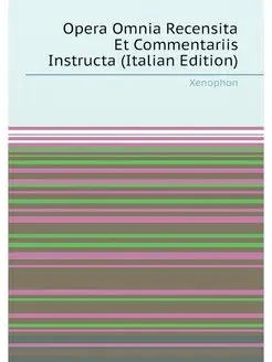 Opera Omnia Recensita Et Commentariis Instructa (Ita