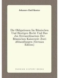 Die Obligationen Im Römischen Und Heutigen Recht Und