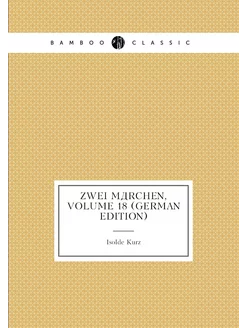 Zwei Märchen, Volume 18 (German Edition)