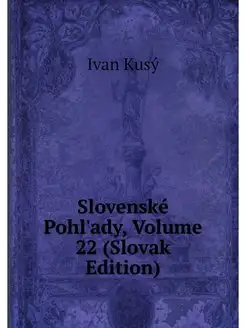 Slovenske Pohl'ady, Volume 22 (Slovak