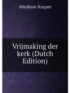 Vrijmaking der kerk (Dutch Edition)