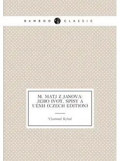 M. Matj Z Janova Jeho ivot, Spisy a Uení (Czech Edi