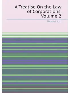 A Treatise On the Law of Corporations, Volume 2