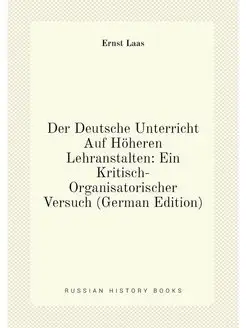 Der Deutsche Unterricht Auf Höheren Lehranstalten E