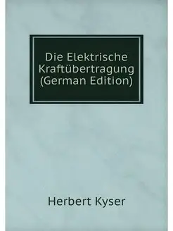 Die Elektrische Kraftubertragung (Ger