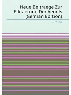 Neue Beitraege Zur Erklaerung Der Aeneis (German Edi