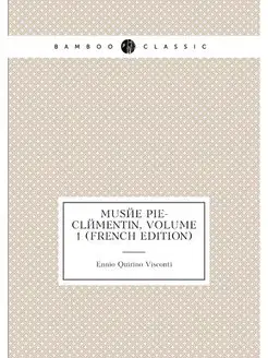 Musée Pie-Clémentin, Volume 1 (French Edition)