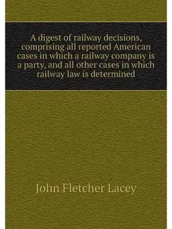 A digest of railway decisions, compri