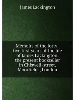 Memoirs of the forty-five first years of the life of