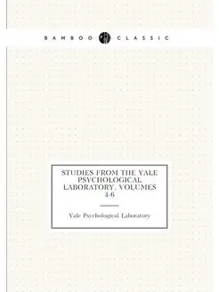 Studies from the Yale Psychological Laboratory, Volu