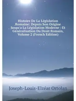 Histoire De La Legislation Romaine D