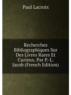 Recherches Bibliographiques Sur Des Livres Rares Et