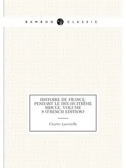 Histoire De France Pendant Le Dix-Huitiéme Siècle