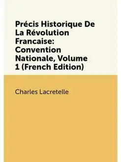 Précis Historique De La Révolution Francaise Conven