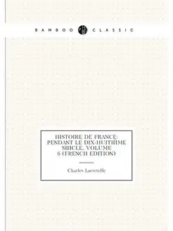 Histoire De France Pendant Le Dix-Huitiéme Siècle