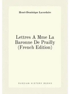 Lettres À Mme La Baronne De Prailly (French Edition)