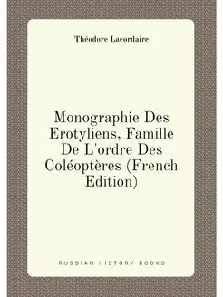 Monographie Des Erotyliens, Famille De L'ordre Des C