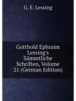 Gotthold Ephraim Lessing's Sämmtliche Schriften, Vol