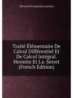 Traité Élémentaire De Calcul Différentiel Et De Calc