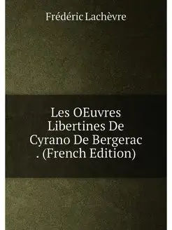 Les OEuvres Libertines De Cyrano De Bergerac . (Fren