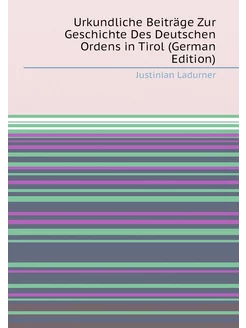 Urkundliche Beiträge Zur Geschichte Des Deutschen Or