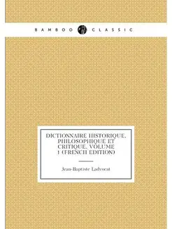 Dictionnaire Historique, Philosophique Et Critique