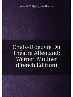 Chefs-D'oeuvre Du Théatre Allemand Werner, Mullner