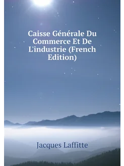 Caisse Générale Du Commerce Et De L'industrie (Frenc