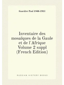 Inventaire des mosaïques de la Gaule et de l'Afrique