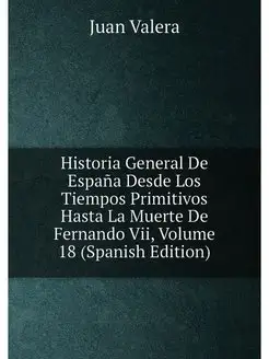 Historia General De España Desde Los Tiempos Primiti