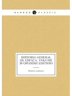 Historia General De España, Volume 30 (Spanish Edition)