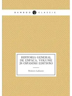 Historia General De España, Volume 26 (Spanish Edition)