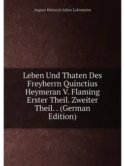 Leben Und Thaten Des Freyherrn Quinctius Heymeran V