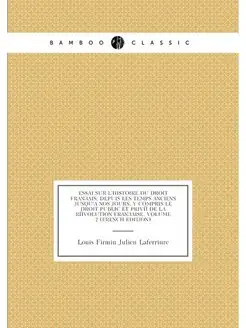 Essai Sur L'histoire Du Droit Français Depuis Les T