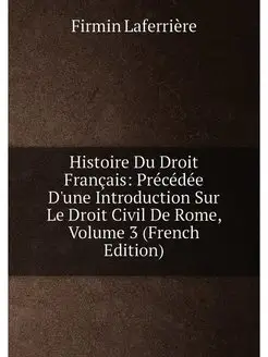 Histoire Du Droit Français Précédée D'une Introduct